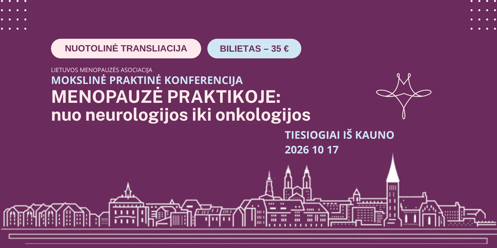 Nuotolinė konferencijos „Menopauzė praktikoje: nuo neurologijos iki onkologijos“ transliacija – tiesiogiai iš Kauno 2026 m. spalio 17 d., bilietas 35 €